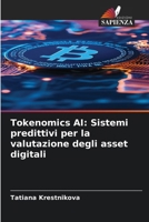 Tokenomics AI: Sistemi predittivi per la valutazione degli asset digitali (Italian Edition) 6209589499 Book Cover