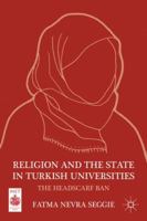 Religion and the State in Turkish Universities: The Headscarf Ban 0230110371 Book Cover