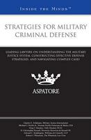 Strategies for Military Criminal Defense: Leading Lawyers on Understanding the Military Justice System, Constructing Effective Defense Strategies, and Navigating Complex Cases 0314277641 Book Cover