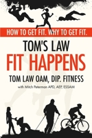 Tom’s Law: Fit Happens: Spend Time on Health, Save Money on Illness B0863R7MV5 Book Cover