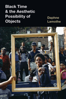 Black Time and the Aesthetic Possibility of Objects 1469675307 Book Cover