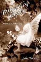 Butterfly Kisses: Jessica's Journey 1468007769 Book Cover