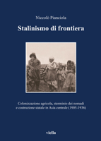Stalinismo di frontiera. Colonizzazione agricola, sterminio dei nomadi e costruzione statale in Asia centrale (1905-1936) 8883343522 Book Cover