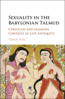 Sexuality in the Babylonian Talmud: Christian and Sasanian Contexts in Late Antiquity 1107155517 Book Cover