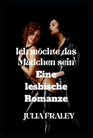 Ich möchte das Mädchen sein: Eine lesbische Romanze B0F77WDPFF Book Cover
