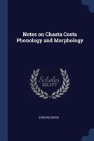 Notes on Chasta Costa Phonology and Morphology 1376860961 Book Cover