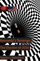 Kennedy's Revenge: The Election of 2016 1522913971 Book Cover