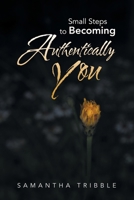 Small Steps to Becoming Authentically You B0FDFB976P Book Cover