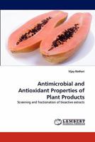 Antimicrobial and Antioxidant Properties of Plant Products: Screening and fractionation of bioactive extracts 3844319034 Book Cover