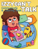 Izzy Can't Talk Communicate and Coloring Book 1962636062 Book Cover