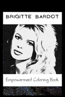 Empowerment Coloring Book: Brigitte Bardot Fantasy Illustrations B093RZJGN8 Book Cover