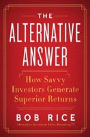The Alternative Answer: The Nontraditional Investments That Drive the World's Best-Performing Portfolios 0062257900 Book Cover