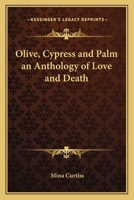 Olive, Cypress and Palm an Anthology of Love and Death 1162640197 Book Cover