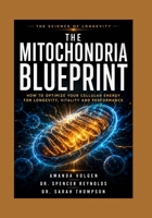The Mitochondria Blueprint: How to optimize your cellular Energy for longevity, vitality and performance. B0H4M4GBTH Book Cover