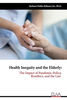Health Inequity and the Elderly: The Impact of Pandemic-Policy, Bioethics, and the Law 9975154832 Book Cover