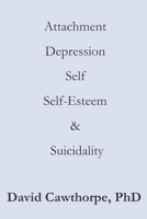Attachment, Depression, Self, Self-Esteem, and Suicidality: A Compendium 1089406665 Book Cover