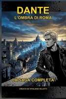 DANTE: L'Ombra di Roma: La Saga Completa (Italian Edition) B0GKG2RNZ6 Book Cover
