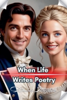 When Life Writes Poetry (Dragoste ?i Romantism) B0DSYDKTFY Book Cover