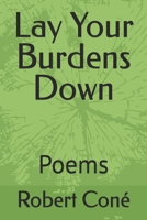 Lay Your Burdens Down: Poems B0F541RGMF Book Cover