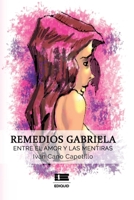 Remedios Gabriela: Entre el amor y la mentira (Spanish Edition) B0GRN6BNTQ Book Cover