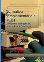 Normativa complementària al REBT: Comentaris adreçats als instal·ladors a Catalunya. (Catalan Edition) 8413739306 Book Cover