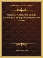 Memorial Address On Phillips Brooks, Late Bishop Of Massachusetts (1894) 1378420098 Book Cover