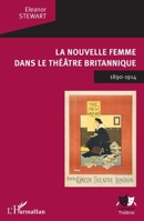 La Nouvelle Femme dans le théâtre britannique: 1890-1914 (Univers Théâtral) (French Edition) 2343108277 Book Cover