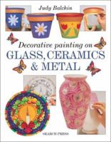 Decorative Painting on Glass, Ceramics & Metal 085532838X Book Cover