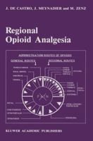 Regional Opioid Analgesia: Physiopharmacological Basis, Drugs, Equipment and Clinical Application 9401075433 Book Cover