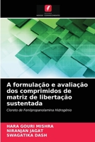 A formulação e avaliação dos comprimidos de matriz de libertação sustentada: Cloreto de Fenilpropanolamina Hidrogénio 6203380008 Book Cover