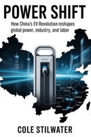 Power Shift: How China’s EV Revolution Reshapes Global Power, Industry, and Labor B0FV8VD5RD Book Cover