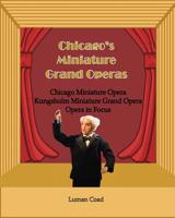 Chicago's Unique Miniature Operas: Chicago Puppet Opera, Kungsholm Miniature Grand Opera, Opera in Focus 0921845502 Book Cover