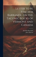 Letter to M. Joachim Barrande, on the Taconic Rocks of Vermont and Canada [microform] 1014025583 Book Cover