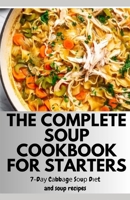 THE COMPLETE SOUP COOKBOOK FOR STARTERS: 7-D?? C?bb?g? S?u? D??t and soup recipes B0CRPK2P5C Book Cover