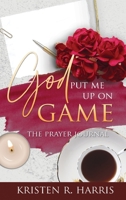 God Put Me up on Game : The Prayer Journal Volume One 1735825166 Book Cover