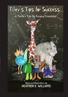 Tilley's Tips for Success: A Turtle's Tale On Forging Friendship 1387710621 Book Cover