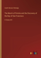 The March of Portola and the Discovery of the Bay of San Francisco: in large print 3368337106 Book Cover