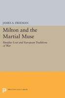 Milton and the Martial Muse: Paradise Lost and European Traditions of War 0691615616 Book Cover