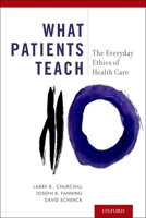 What Patients Teach: The Everyday Ethics of Health Care 0199331189 Book Cover