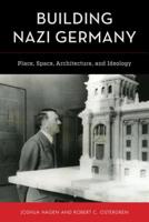 Building Nazi Germany: Place, Space, Architecture, and Ideology 1538158337 Book Cover