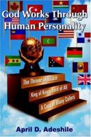 God Works Through Human Personality: The Throne of Grace; King of Kings, Lord of All; A Coat of Many Colors 1420824783 Book Cover