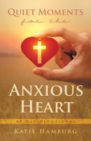 Quiet Moments for the Anxious Heart: 40 Day Devotional B0DYCVCWRR Book Cover
