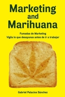 Marketing and Marihuana: Fumadas de Marketing. Vigila lo que desayunas antes de ir a trabajar. 1727262395 Book Cover