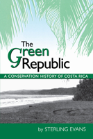 The Green Republic: A Conservation History of Costa Rica 0292721013 Book Cover