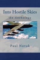 Into Hostile Skies: An Anthology of True Stories about the B-52 Stratofortress Strategic Bomber and Its Courageous Crewmembers, and a Historical Perspective of the Aircraft. 1492185132 Book Cover