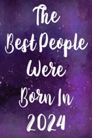 The Best People Were Born In 2024: The perfect gift for a birthday - unique personalised year of birth journal! 1710021802 Book Cover
