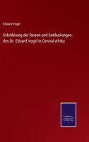 Schilderung Der Reisen Und Entdeckungen Des Dr. Eduard Vogel in Central-Afrika 1278247335 Book Cover
