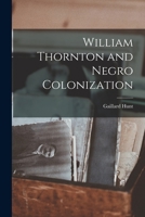 William Thornton and Negro Colonization 1018963936 Book Cover