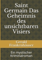 Saint Germain Das Geheimnis des unsichtbaren Visiers: Ein mystischer Kriminalroman 1521428743 Book Cover