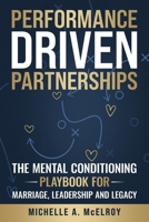 Performance-Driven Partnership: The Mental Conditioning Playbook for Marriage, Leadership, and Legacy B0GKVZ97JK Book Cover